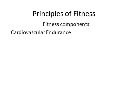 Fitness components Cardiovascular Endurance