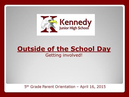 Outside of the School Day Getting involved! 5 th Grade Parent Orientation – April 16, 2015.