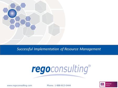 Www.regoconsulting.comPhone: 1-888-813-0444 Successful Implementation of Resource Management.