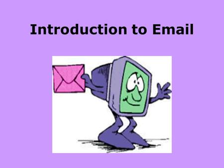 Introduction to Email. What is Email? Email is electronic mail that allows users to send messages and files (pictures, documents, etc) to another person.
