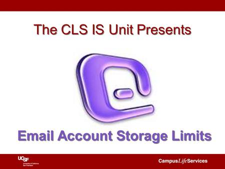 The CLS IS Unit Presents Email Account Storage Limits.