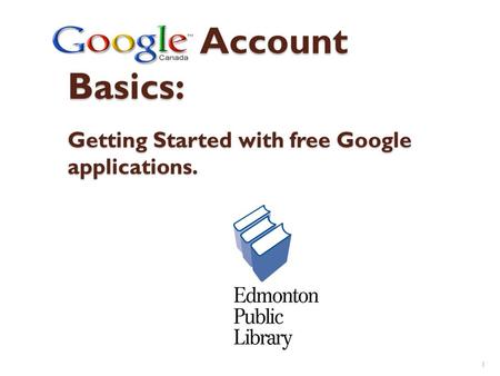 Google Account Basics: Getting Started with free Google applications.