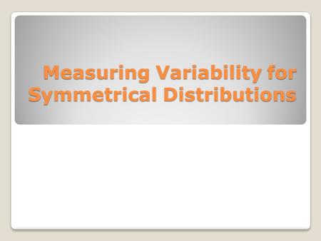 Measuring Variability for Symmetrical Distributions.