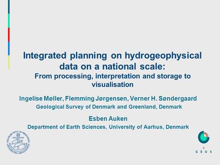 Integrated planning on hydrogeophysical data on a national scale: From processing, interpretation and storage to visualisation Ingelise Møller, Flemming.