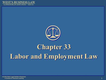 © 2004 West Legal Studies in Business A Division of Thomson Learning 1 Chapter 33 Labor and Employment Law Chapter 33 Labor and Employment Law.
