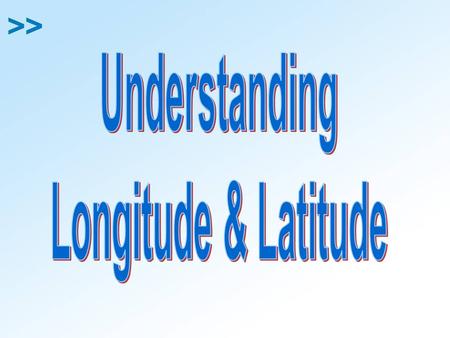Understanding Longitude & Latitude.