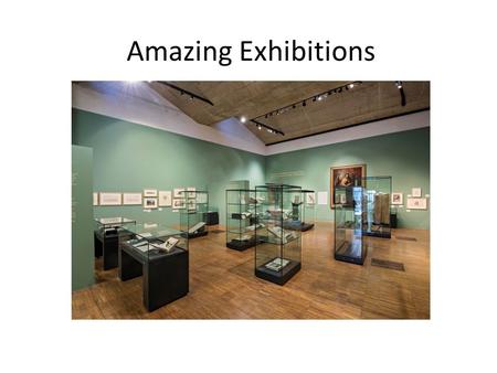 Amazing Exhibitions. What are we talking about here how big is your project? how big is your budget? A major temporary exhibition A major redisplay Simply.