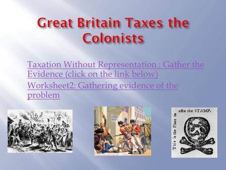  Taxation Without Representation : Gather the Evidence (click on the link below) Taxation Without Representation : Gather the Evidence (click on the link.