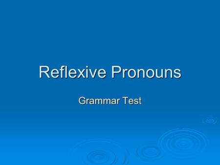 Reflexive Pronouns Grammar Test. Reflexive Pronouns Select the best reflexive pronoun to complete each sentence.