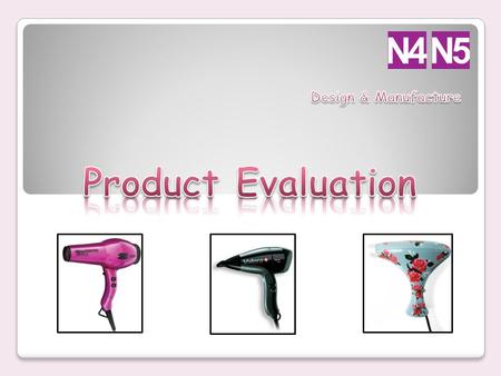 Design & Manufacture Product Evaluation.