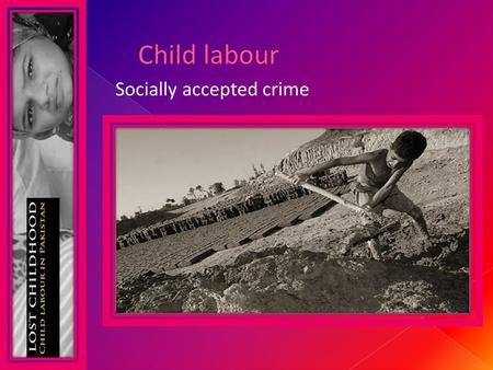 Child labour Socially accepted crime.