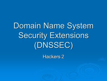 Domain Name System Security Extensions (DNSSEC) Hackers 2.