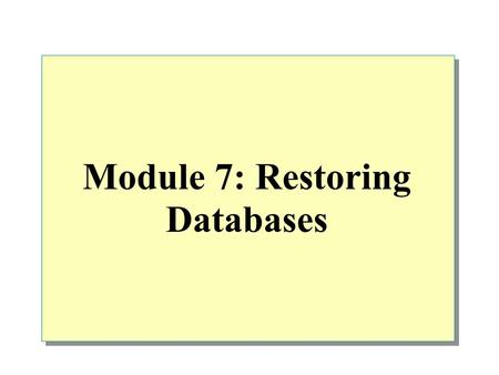 Module 7: Restoring Databases. Overview SQL Server Recovery Process Preparing to Restore a Database Restoring Backups Restoring Databases from Different.
