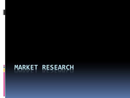 ROLE AND IMPORTANCE OF MARKET RESEARCH  Process of collecting and analyzing data for a good/service in a market  Analyzing consumer reaction to eg.