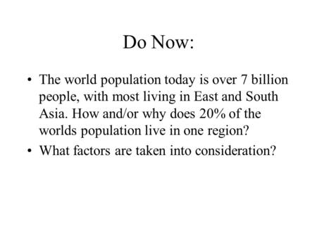 Do Now: The world population today is over 7 billion people, with most living in East and South Asia. How and/or why does 20% of the worlds population.