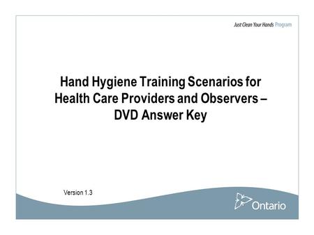 Hand Hygiene Training Scenarios for Health Care Providers and Observers – DVD Answer Key Version 1.3.
