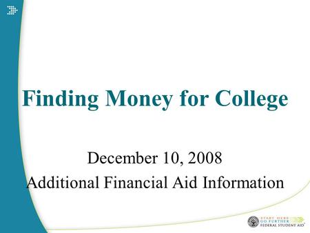 Finding Money for College December 10, 2008 Additional Financial Aid Information.
