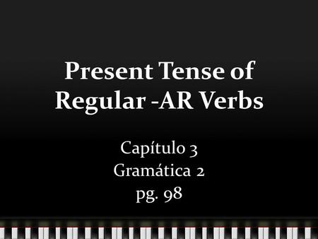 Present Tense of Regular -AR Verbs