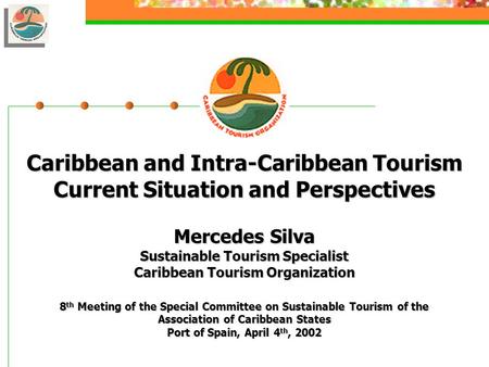 Caribbean and Intra-Caribbean Tourism Current Situation and Perspectives Mercedes Silva Sustainable Tourism Specialist Caribbean Tourism Organization 8.