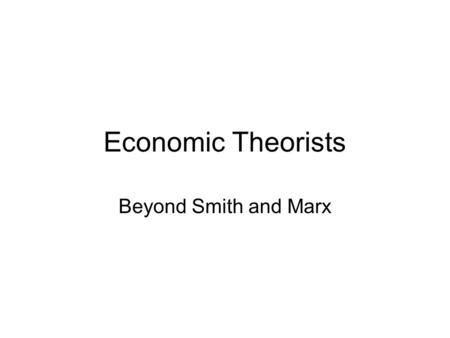 Economic Theorists Beyond Smith and Marx. Sources Wiley Economics Focus.