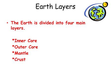Earth Layers The Earth is divided into four main layers. *Inner Core