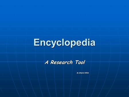 Encyclopedia A Research Tool By Sharon Wilkin By Sharon Wilkin.