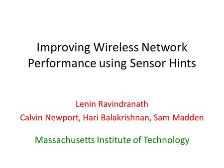 Improving Wireless Network Performance using Sensor Hints Lenin Ravindranath Calvin Newport, Hari Balakrishnan, Sam Madden Massachusetts Institute of Technology.