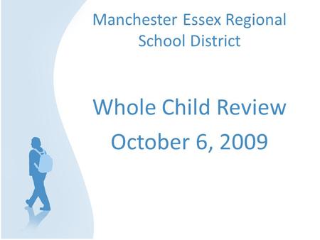 Manchester Essex Regional School District Whole Child Review October 6, 2009.