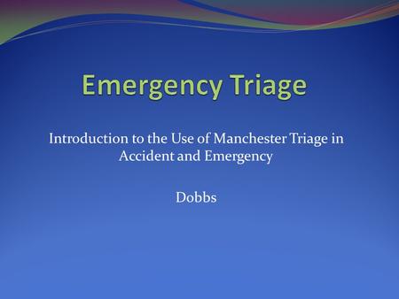 Introduction to the Use of Manchester Triage in Accident and Emergency