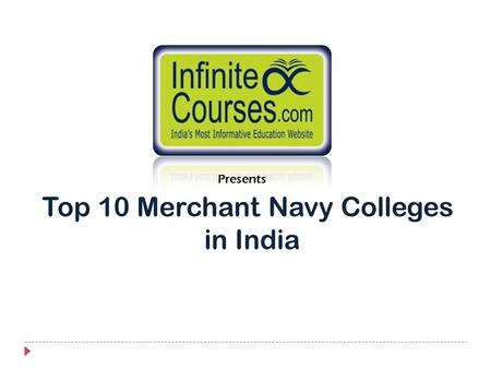 Top 10 Merchant Navy Colleges in India Presents. 1st Tolani Maritime Institute (TMI) InfiniteCourses Rank : 1 Website: tolani.edu/tmi City: Pune.