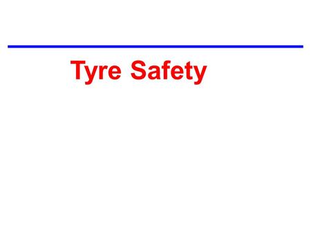 TIRE SAFETY Tyre Safety.