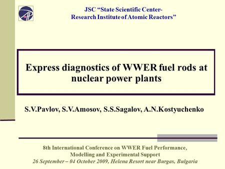 Express diagnostics of WWER fuel rods at nuclear power plants S.V.Pavlov, S.V.Amosov, S.S.Sagalov, A.N.Kostyuchenko 8th International Conference on WWER.
