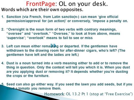 Homework: OL 13.2 Pt 1 (stop at “Free Exercise”) FrontPage: OL on your desk. 1.Sanction (via French, from Latin sanctio(n-) can mean ‘give official permission/approval.