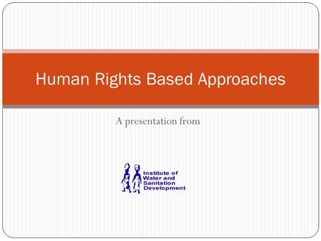 A presentation from Human Rights Based Approaches.
