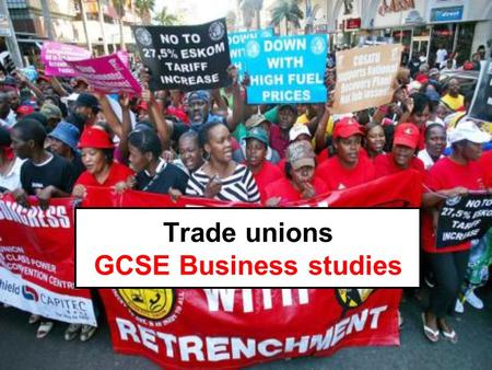 Trade unions GCSE Business studies. Lesson objectives £ Can I explain the term ‘trade union’ and give details? ££ Am I able to list the role of trade.