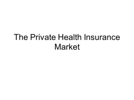 The Private Health Insurance Market. Insurance Design Insurance is designed to spread risk Individuals can self-insure and face chance of paying for costs.