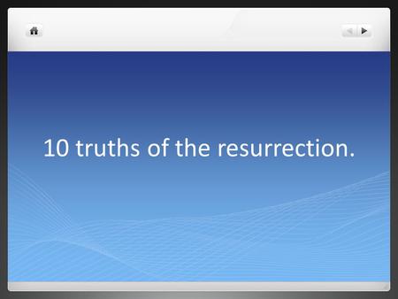 10 truths of the resurrection.. 10 truths of theresurrection 1 Jesus is the Son of God. Romans 1 v4 and declared to be the Son of God with poweraccording.