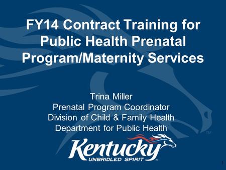 FY14 Contract Training for Public Health Prenatal Program/Maternity Services Trina Miller Prenatal Program Coordinator Division of Child & Family Health.