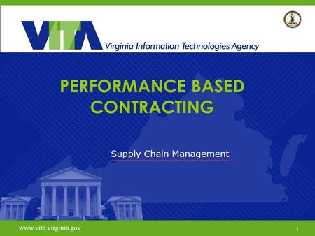 1 www.vita.virginia.gov PERFORMANCE BASED CONTRACTING Supply Chain Management www.vita.virginia.gov 1.