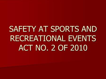 SAFETY AT SPORTS AND RECREATIONAL EVENTS ACT NO. 2 OF 2010.