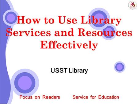 Focus on Readers Service for Education How to Use Library Services and Resources Effectively USST Library.