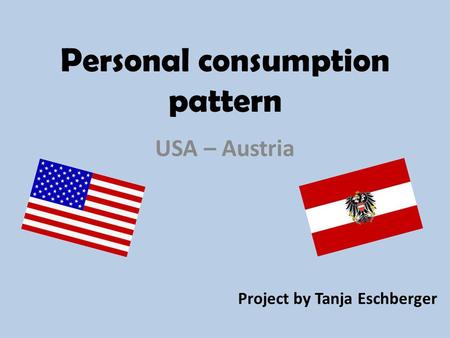 Personal consumption pattern USA – Austria Project by Tanja Eschberger.