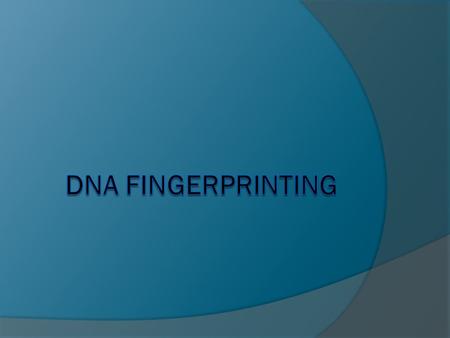 DNA Fingerprinting.