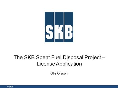 The SKB Spent Fuel Disposal Project – License Application