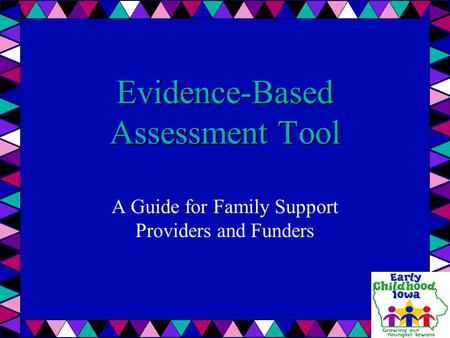 Evidence-Based Assessment Tool A Guide for Family Support Providers and Funders.