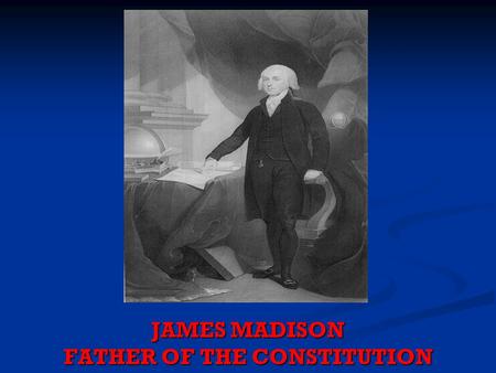 JAMES MADISON FATHER OF THE CONSTITUTION. Facts about Madison Facts about Madison Leader in the Virginia Assembly and Writer of Virginia Constitution.