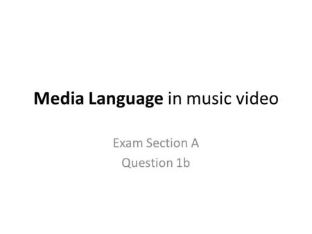 Media Language in music video Exam Section A Question 1b.