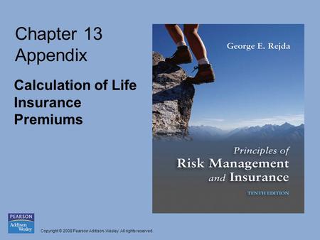 Copyright © 2008 Pearson Addison-Wesley. All rights reserved. Calculation of Life Insurance Premiums Chapter 13 Appendix.