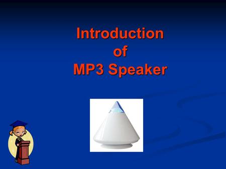 Introduction of MP3 Speaker. Features of MP3 Speaker  Playback the music stored on a SD/MMC card or from external audio devices card or from external.