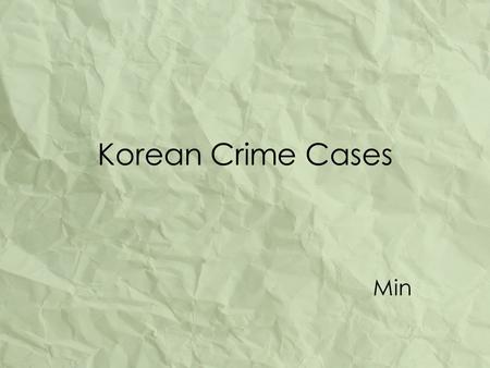Korean Crime Cases Min. Relationship between Various Crime 1 st Question.